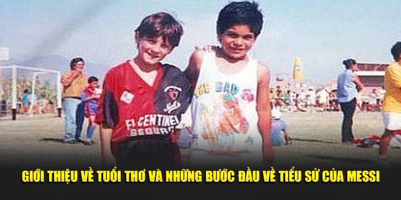 Giới thiệu về tuổi thơ và những bước đầu về tiểu sử của Messi