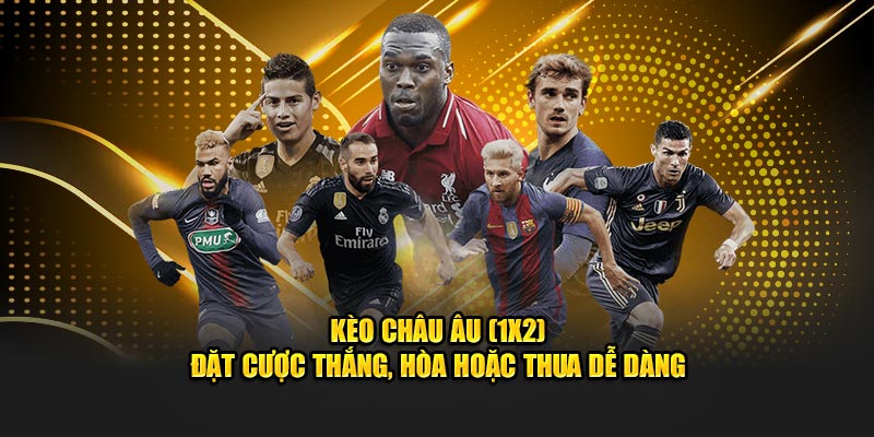 Kèo châu Âu (1X2) – Đặt cược thắng, hòa hoặc thua dễ dàng
