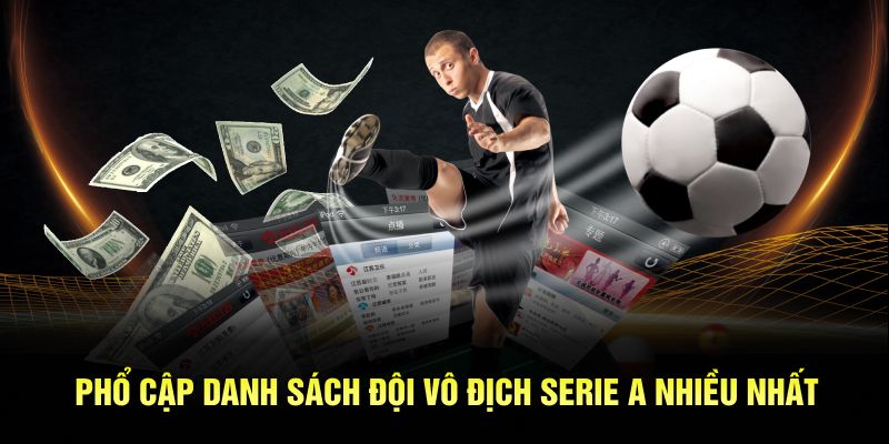 Phổ cập danh sách đội vô địch Serie A nhiều nhất